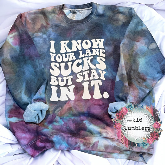 I Know You Lane Sucks But Stay In It - Ice Dye Crewneck XL