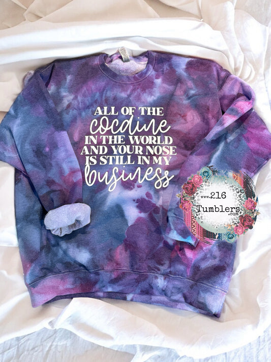 All The Cocaine In the World And Your Nose Is Still in My Business - Ice Dye Crewneck XL